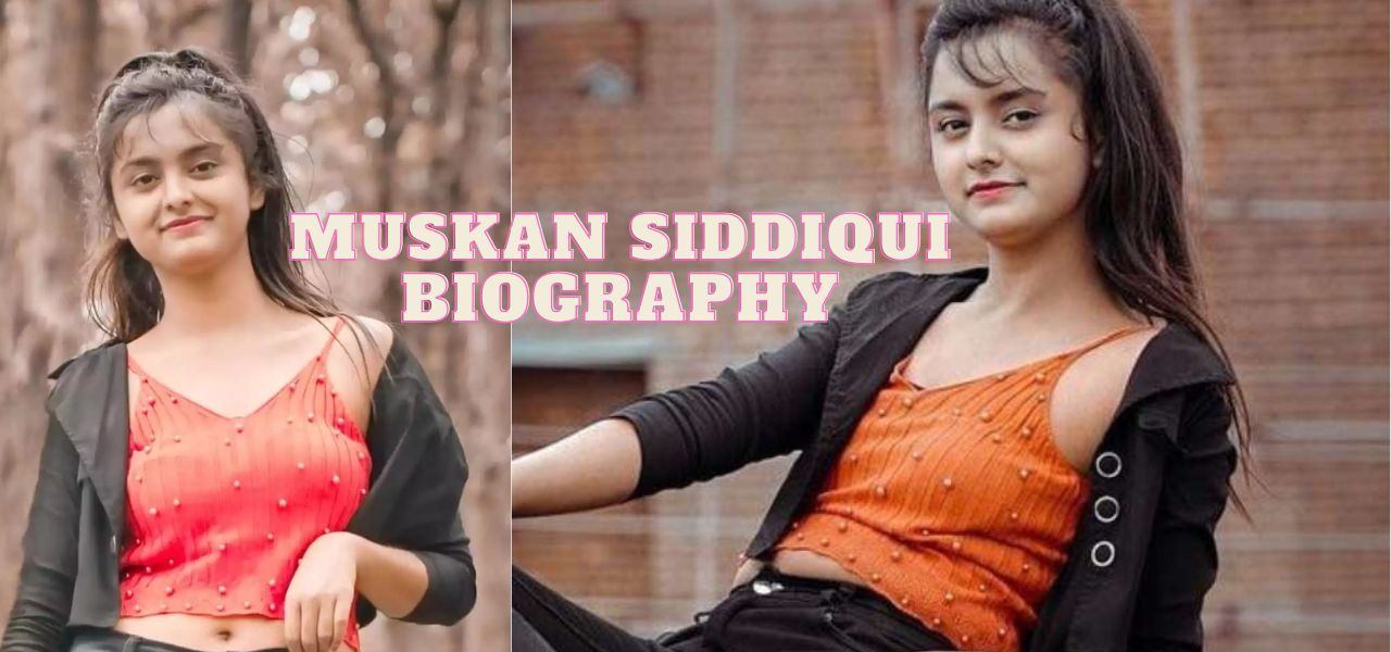 Muskan Siddiqui Wiki Biography - Early Life, Career & Achievements, Personal Information's