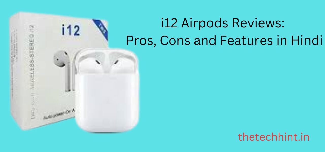 i12 Airpods Reviews: Pros, Cons and Features in Hindi